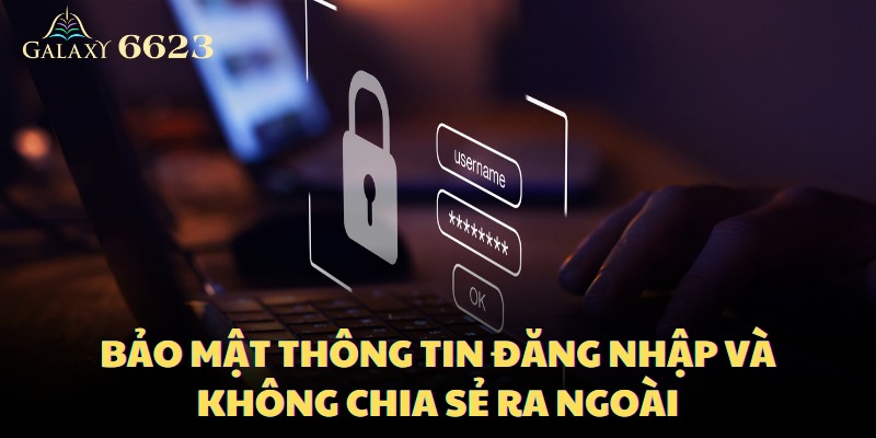 Bảo mật thông tin đăng nhập và không chia sẻ ra ngoài